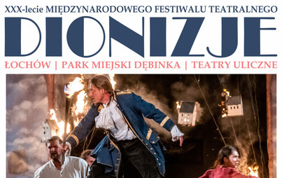 Zdjęcie do DIONIZJE W ŁOCHOWIE - XXX-lecie Międzynarodowego Festiwalu Teatralnego DIONIZJE