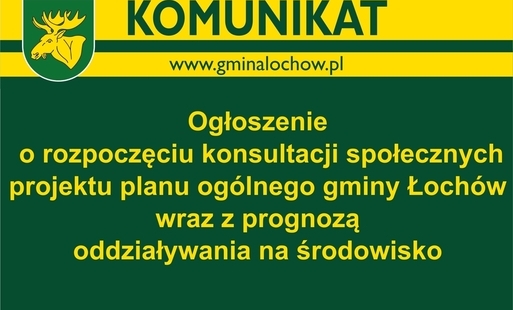 Zdjęcie do Ogłoszenie o rozpoczęciu konsultacji społecznych projektu planu og&oacute;lnego gminy Łoch&oacute;w wraz z prognozą oddziaływania na środowisko