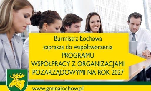 Burmistrz Łochowa zaprasza organizacje pozarządowe oraz podmioty wymienione w art. 3 ust. 3 ustawy o działalności pożytku publicznego i o wolontariacie do udziału w pracach nad przygotowaniem Rocznego programu współpracy z organizacjami pozarządowymi na 2027 rok, najważniejszego dokumentu wpływającego na zakres współpracy Gminy Łochów z organizacjami pozarządowymi. Uwagi i propozycje do projektu programu można składać od 08.09.2026 do 02.10.2026 r. 