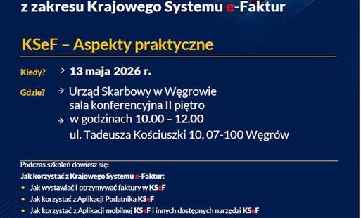 Naczelnik Urzędu Skarbowego w Węgrowie zaprasza na szkolenie z zakresu KSeF.
